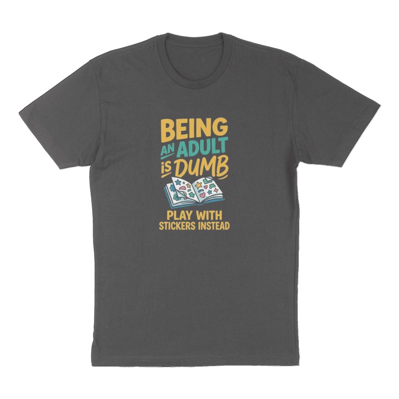 Custom t-shirt: "Being an Adult is Dumb", Front print, charcoal shirt