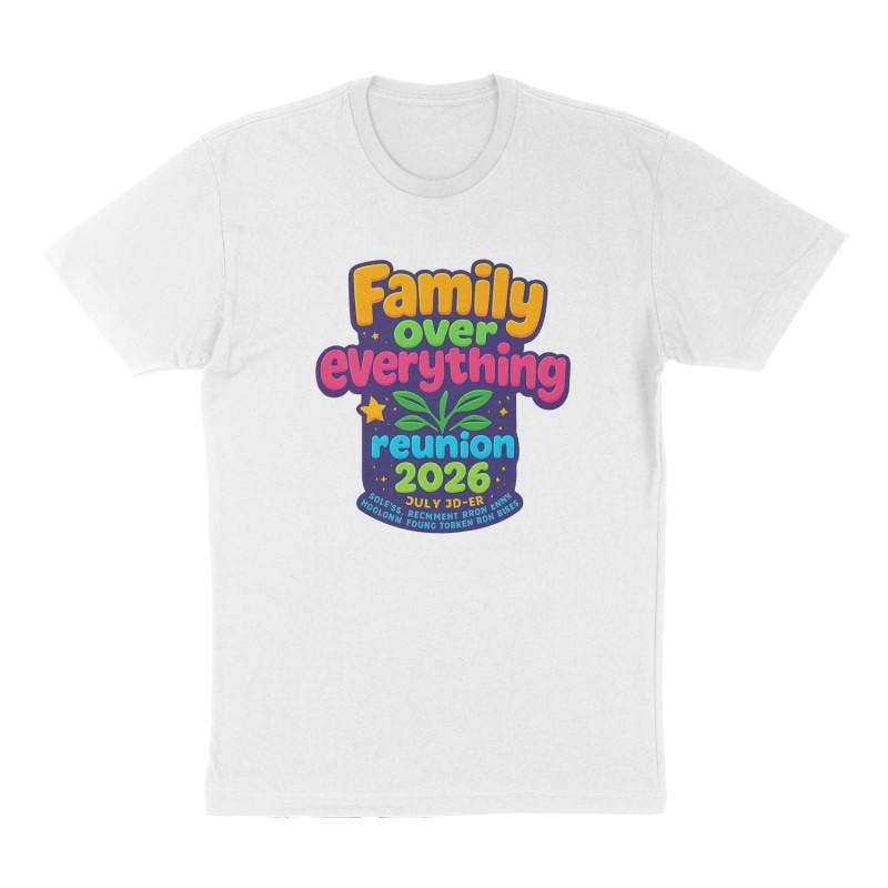 Custom t-shirt: "Family over everything reunion 2026 July10-12", Front print, white shirt