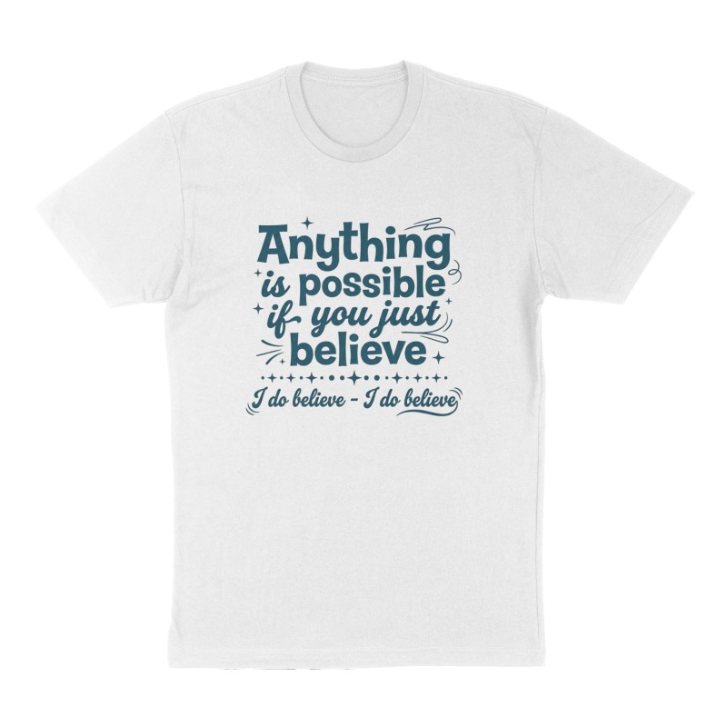 Custom t-shirt: "Anything is possible if you just believe ", Front print, white shirt