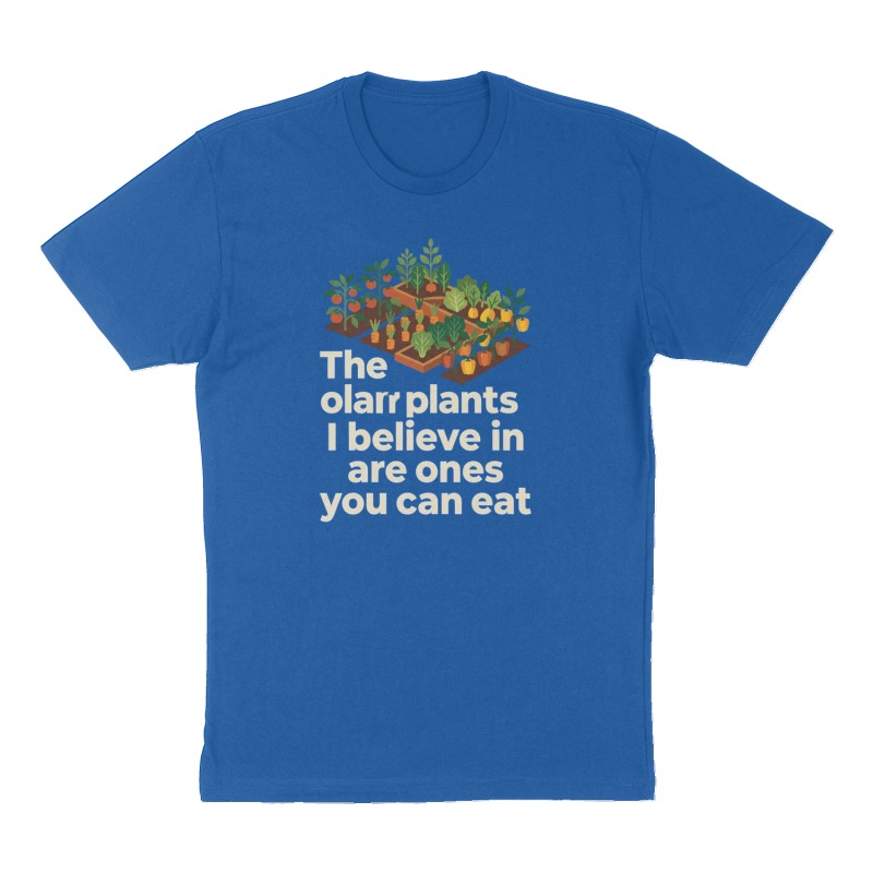 Custom t-shirt: "The only plants I believe in are ones you can eat", Front print, royal-blue shirt