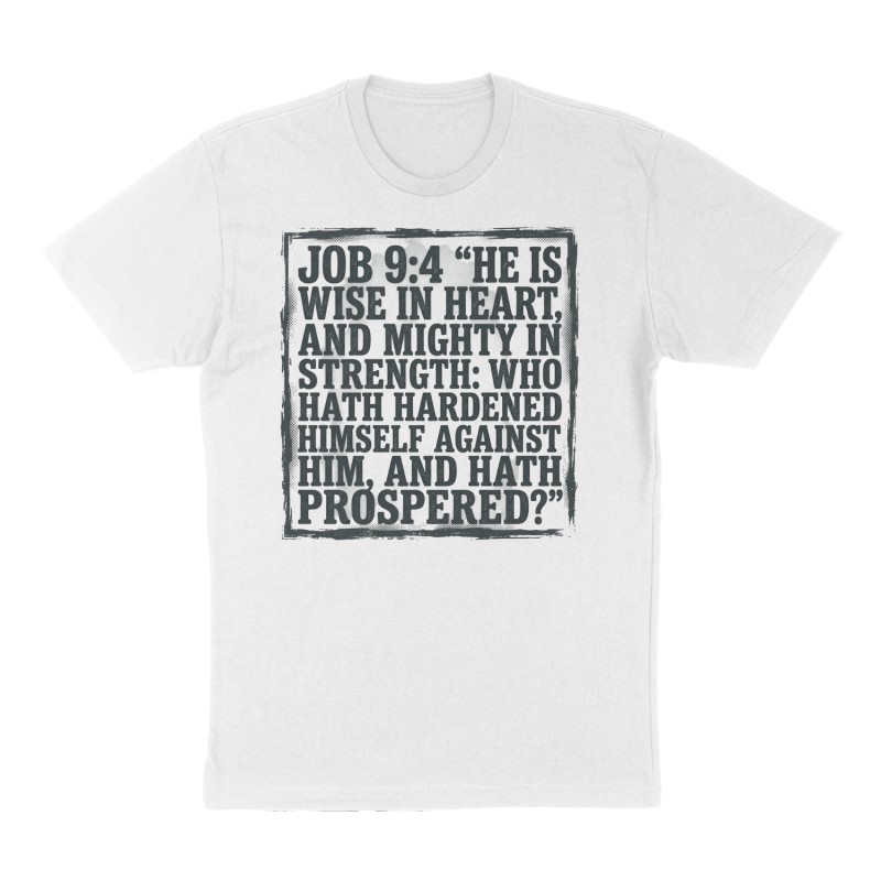 Custom t-shirt: "Job 9:4 “He is wise in heart, and mighty in strength: who hath hardened himself against him, and hath prospered?”", Front print, white shirt