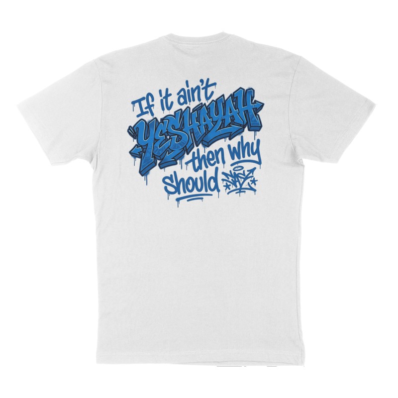 Custom t-shirt: "If it ain't YESHAYAH then why should ", Back print, white shirt