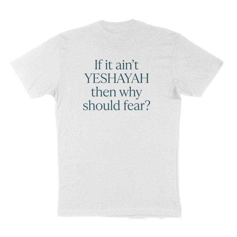 Custom t-shirt: "If it ain't YESHAYAH then why should fear?", Back print, white shirt