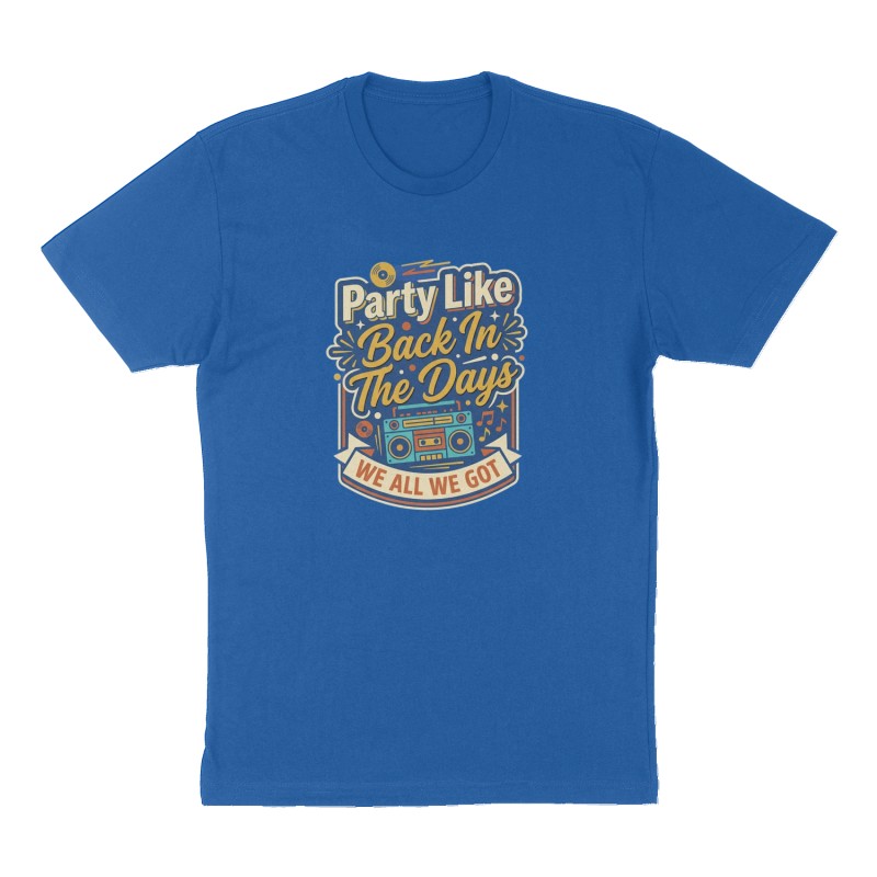 Custom t-shirt: "Party Like Back In The Days", Front print, royal-blue shirt