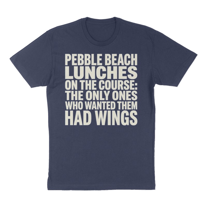 Custom t-shirt: "Pebble Beach lunches on the course: The only ones who wanted them had wings.", Front print, navy shirt