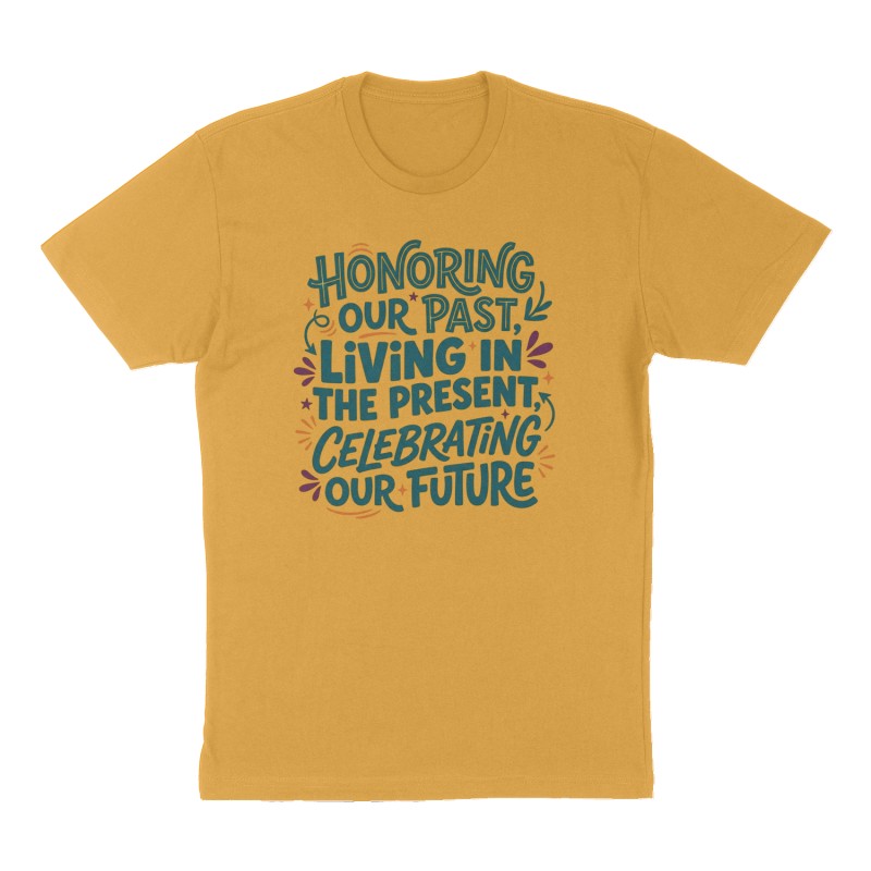 Custom t-shirt: ""Honoring Our Past, Living in the Present, Celebrating Our Future"", Front print, mustard-yellow shirt