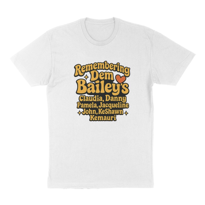 Custom t-shirt: "'Remembering Dem Bailey's', Claudia, Danny, Pamela, Jacqueline, John, KeShawn, Kemauri", Front print, white shirt