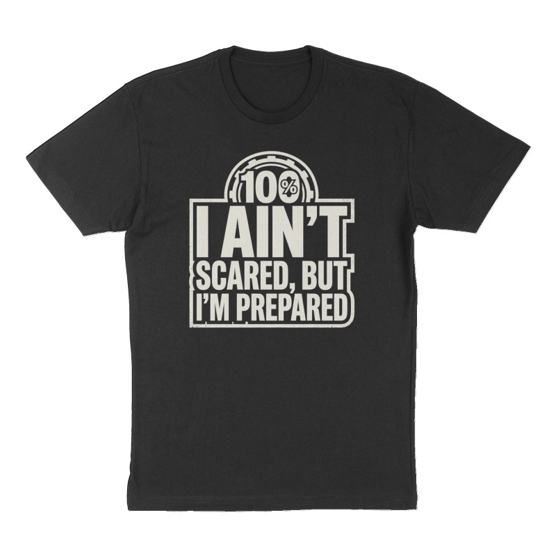 Custom t-shirt: "I ain't scared, but I'm prepared", Front print, black shirt
