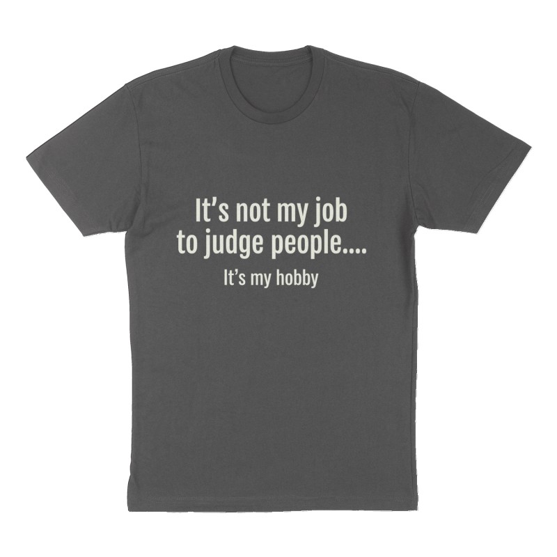 Custom t-shirt: "It’s not my job to judge people….", Front print, charcoal shirt