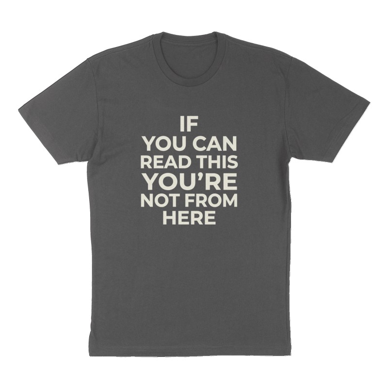 Custom t-shirt: "If you can read this you’re not from here", Front print, charcoal shirt