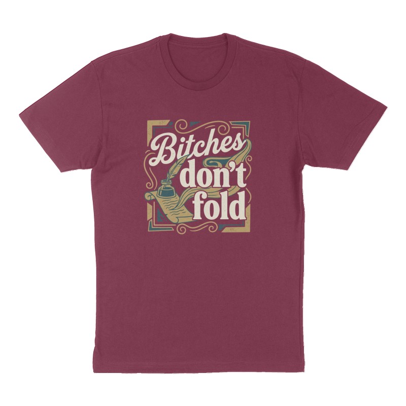 Custom t-shirt: "Bitches don’t fold", Front print, maroon shirt