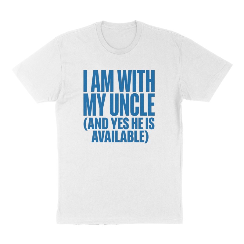 Custom t-shirt: "I am with my Uncle (and yes he is available) ", Front print, white shirt