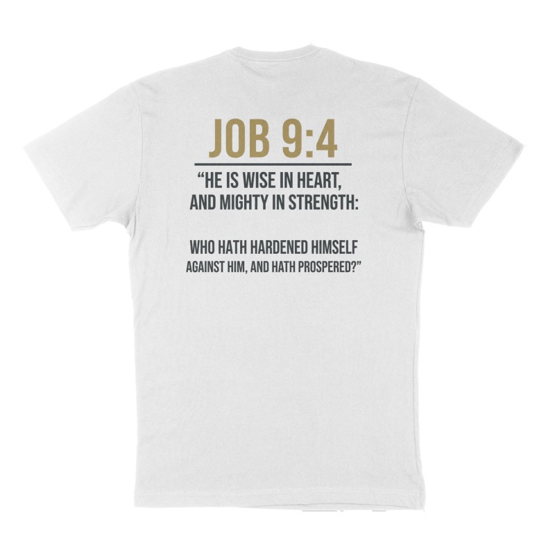 Custom t-shirt: "Job 9:4 “He is wise in heart, and mighty in strength: who hath hardened himself against him, and hath prospered?”", Back print, white shirt