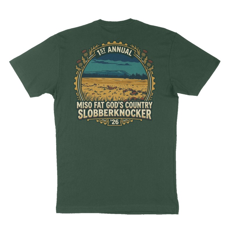 Custom t-shirt: "1st Annual Miso Fat God’s Country Slobberknocker ‘26", Back print, forest-green shirt
