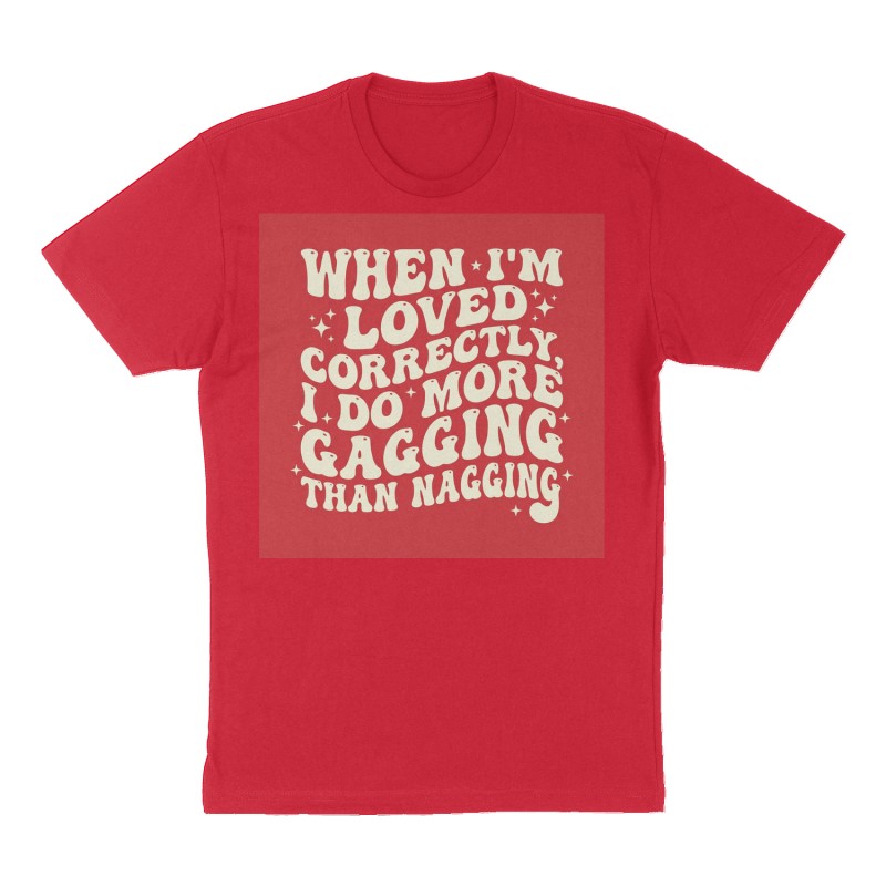 Custom t-shirt: "When I'm loved correctly, I do more gagging than nagging", Front print, red shirt
