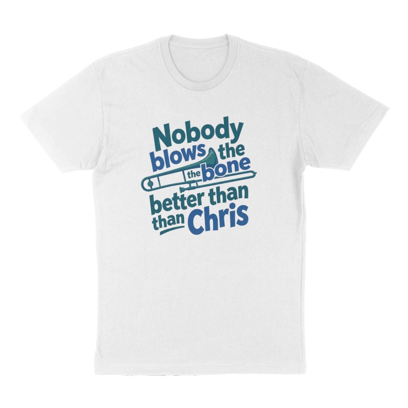 Custom t-shirt: "Nobody blows the bone better than Chris", Front print, white shirt