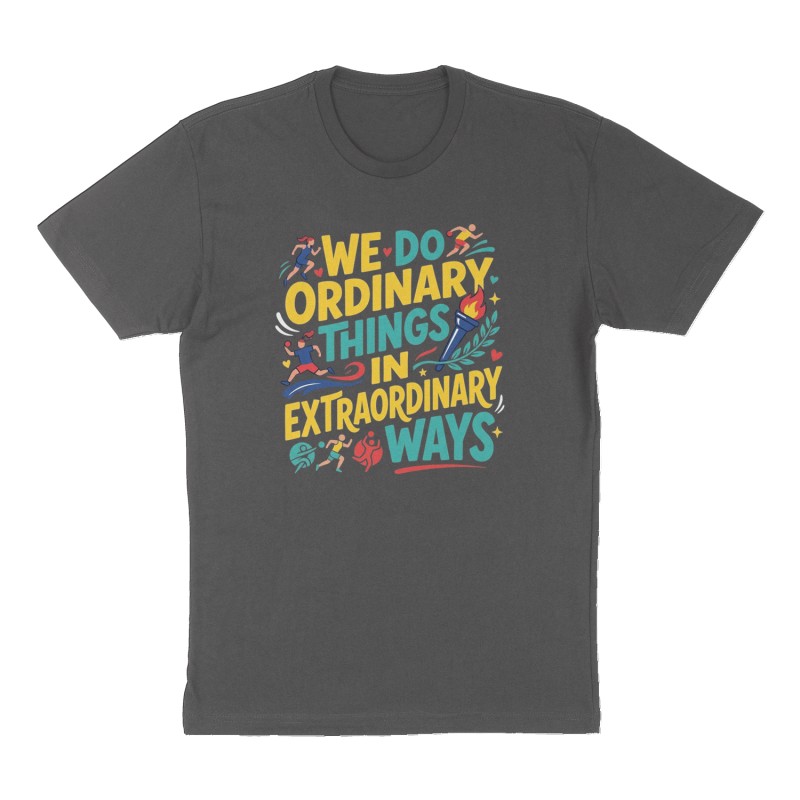 Custom t-shirt: "We do ordinary things in extraordinary ways ", Front print, charcoal shirt