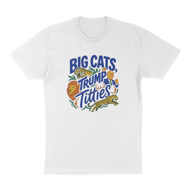 Custom t-shirt: "Big cats, trump, titties", Front print, white shirt