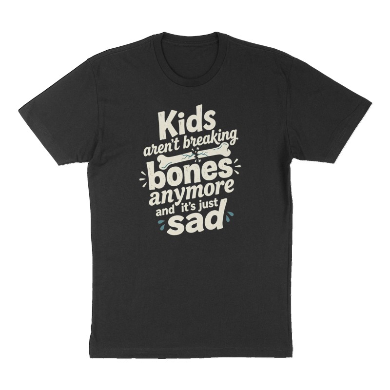 Custom t-shirt: "Kids aren't breaking bones anymore and it's just sad", Front print, black shirt