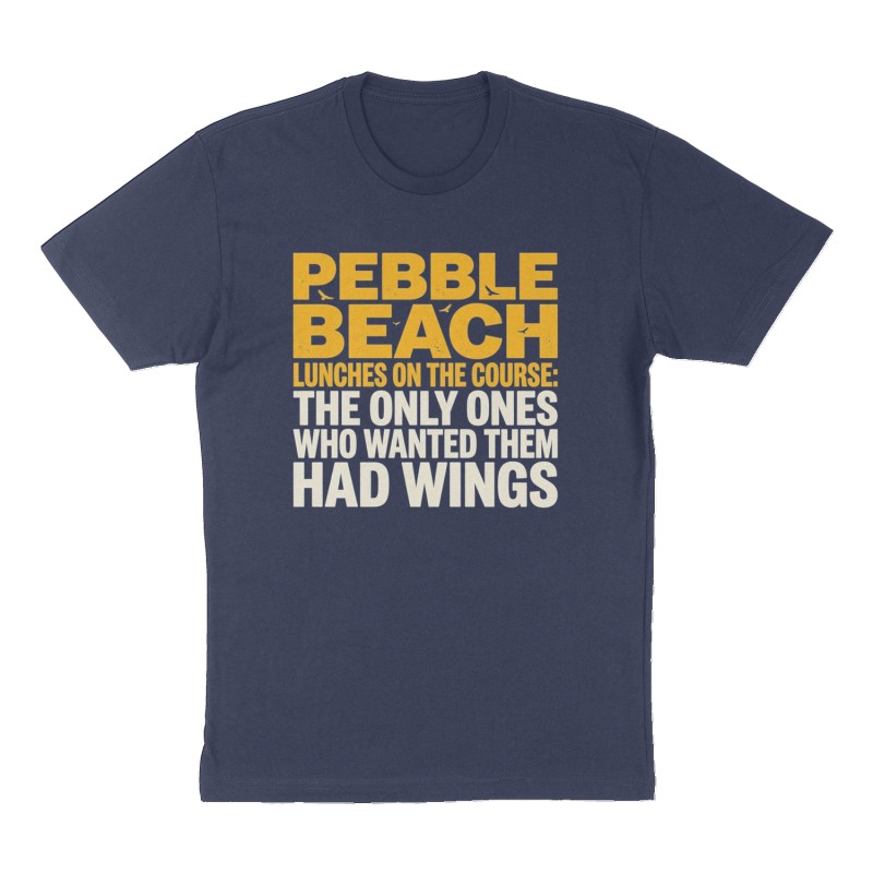 Custom t-shirt: "Pebble Beach lunches on the course: The only ones who wanted them had wings.", Front print, navy shirt