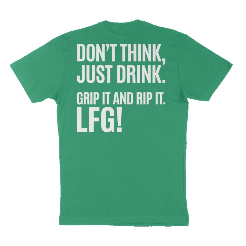 Custom t-shirt: "Don’t think, just drink. Grip it and Rip it. LFG!", Back print, green shirt