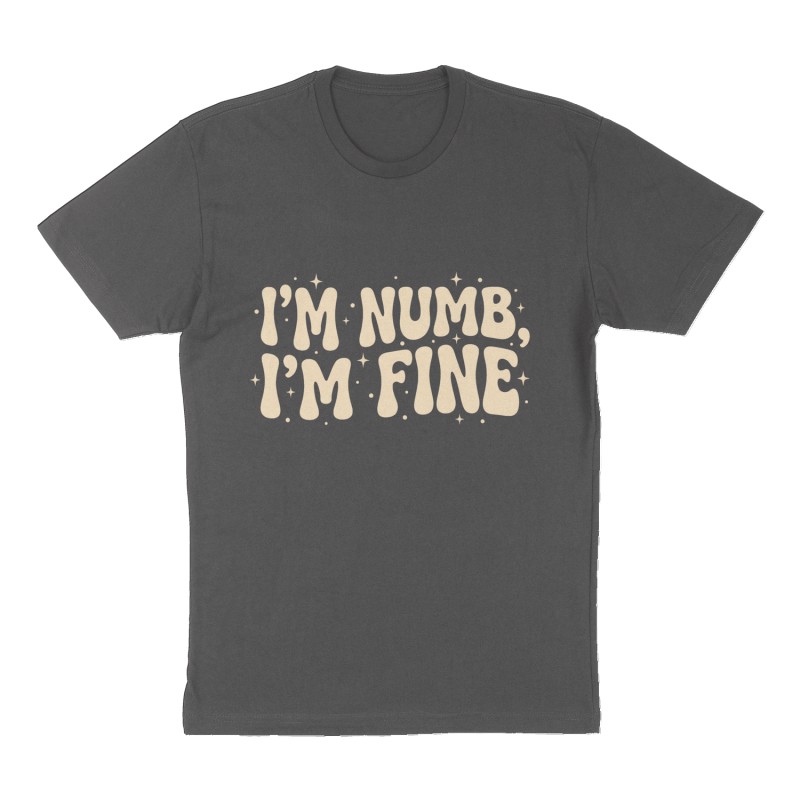 Custom t-shirt: "I’m numb, I’m fine", Front print, charcoal shirt