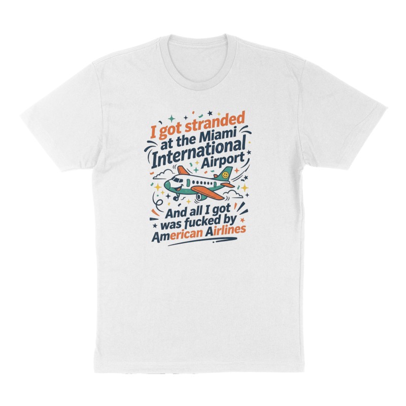 Custom t-shirt: "I got stranded at the Miami International Airport", Front print, white shirt