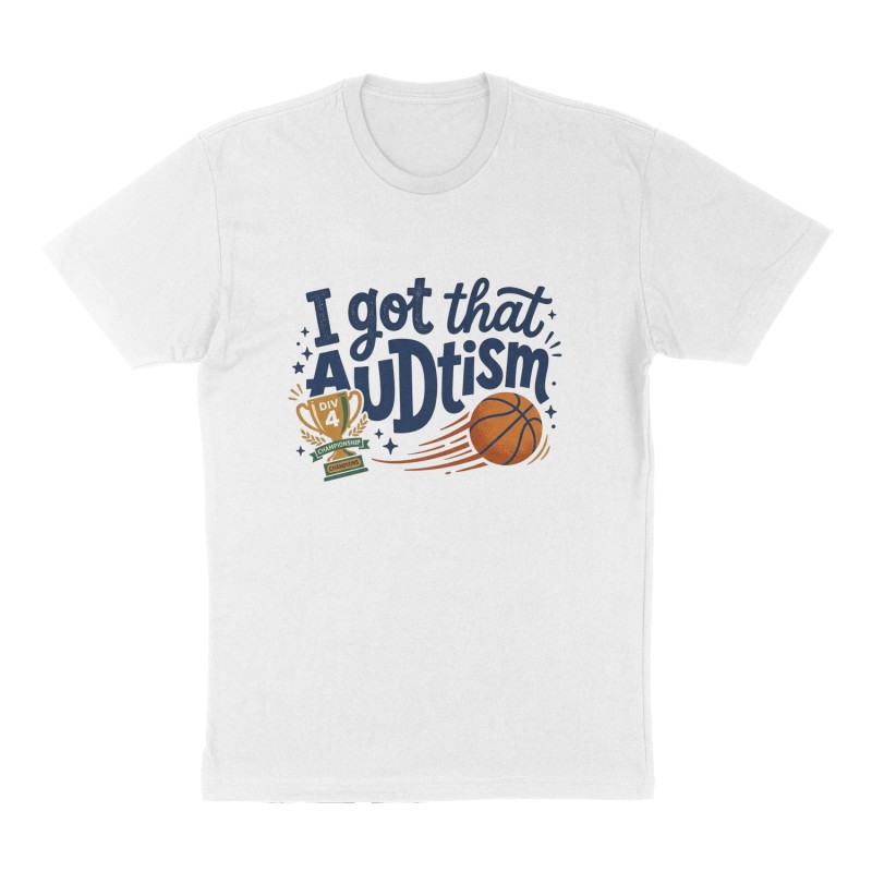 Custom t-shirt: "I got that AUDtism", Front print, white shirt