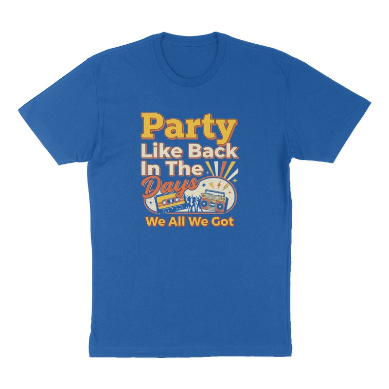 Custom t-shirt: "Party Like Back In The Days", Front print, royal-blue shirt