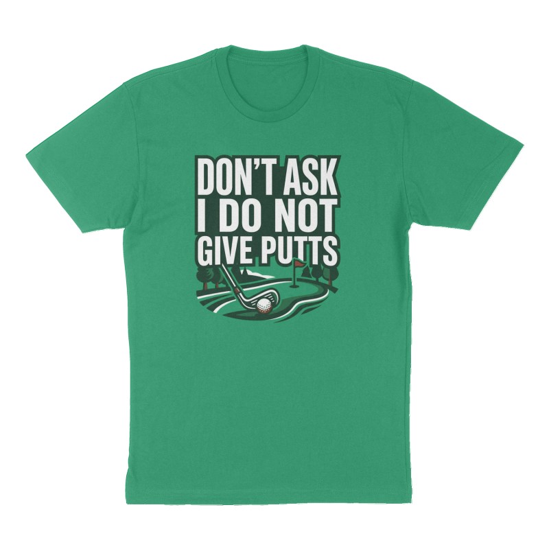 Custom t-shirt: "DON’T ASK I DO NOT GIVE PUTTS", Front print, green shirt