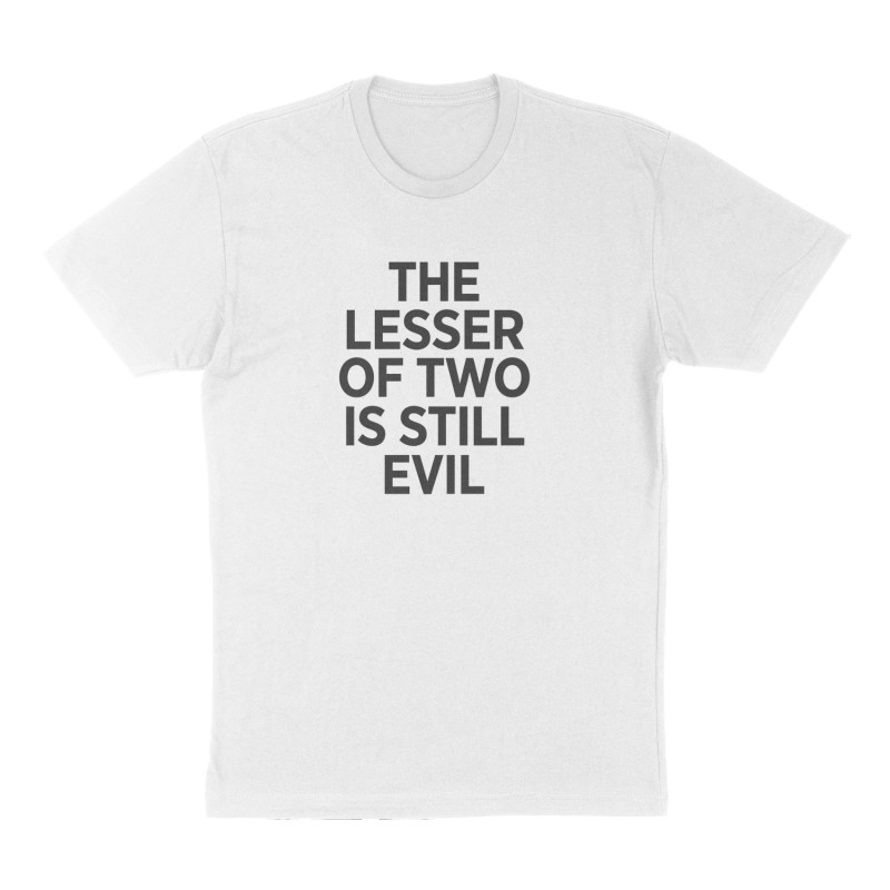 Custom t-shirt: "The lesser of two is still evil", Front print, white shirt