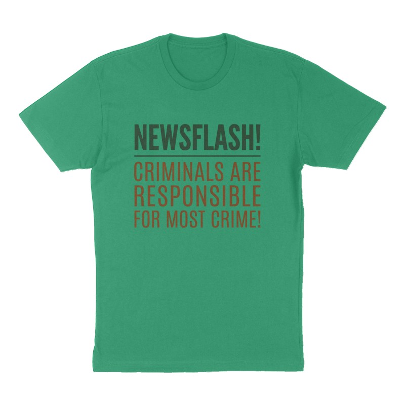 Custom t-shirt: "Newsflash! Criminals are responsible for most crime!", Front print, green shirt