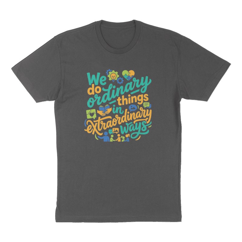 Custom t-shirt: "We do ordinary things in extraordinary ways ", Front print, charcoal shirt