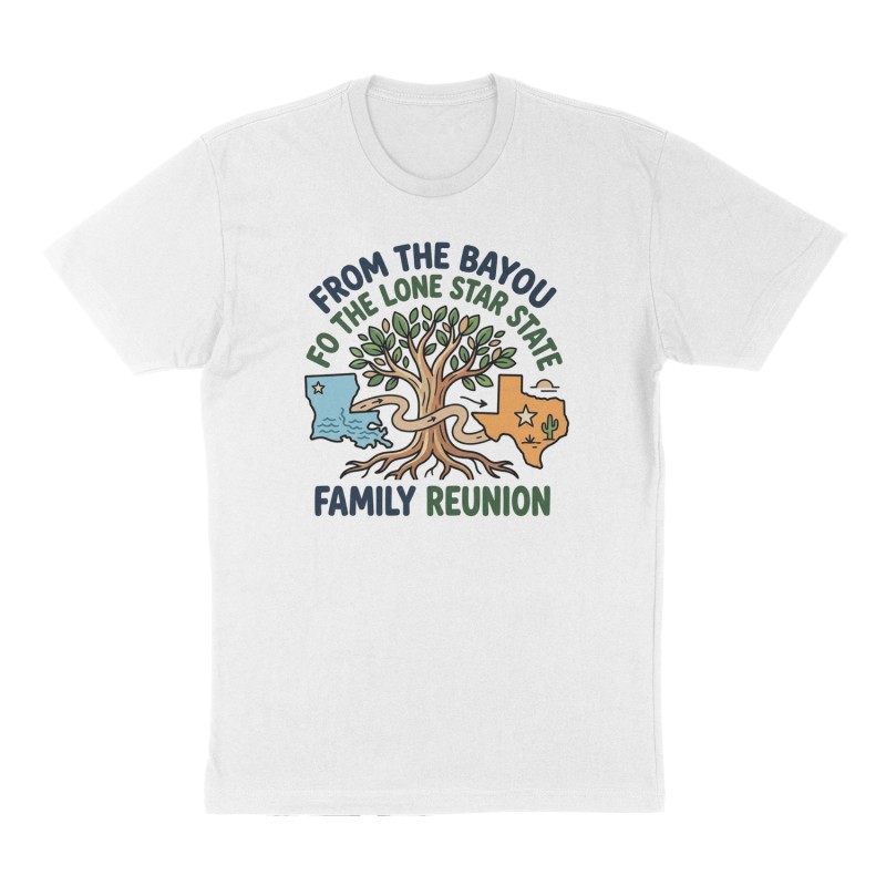 Custom t-shirt: "From the bayou to the lone star state family reunion", Front print, white shirt