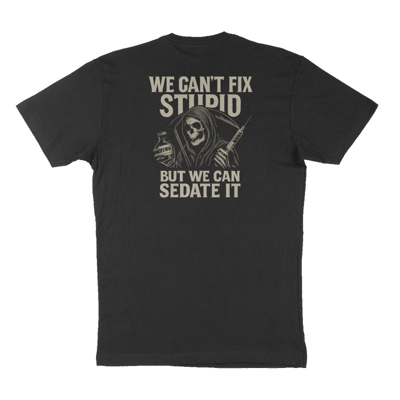 we can’t fix stupid but we can sedate it 