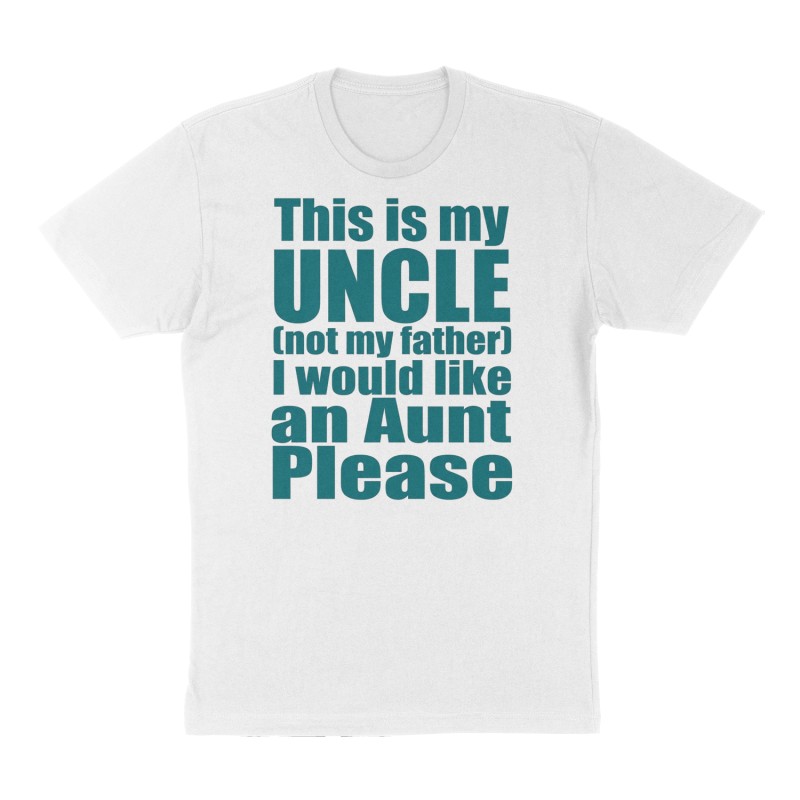 Custom t-shirt: "This is my Uncle (not my father) I would like an Aunt Please", Front print, white shirt