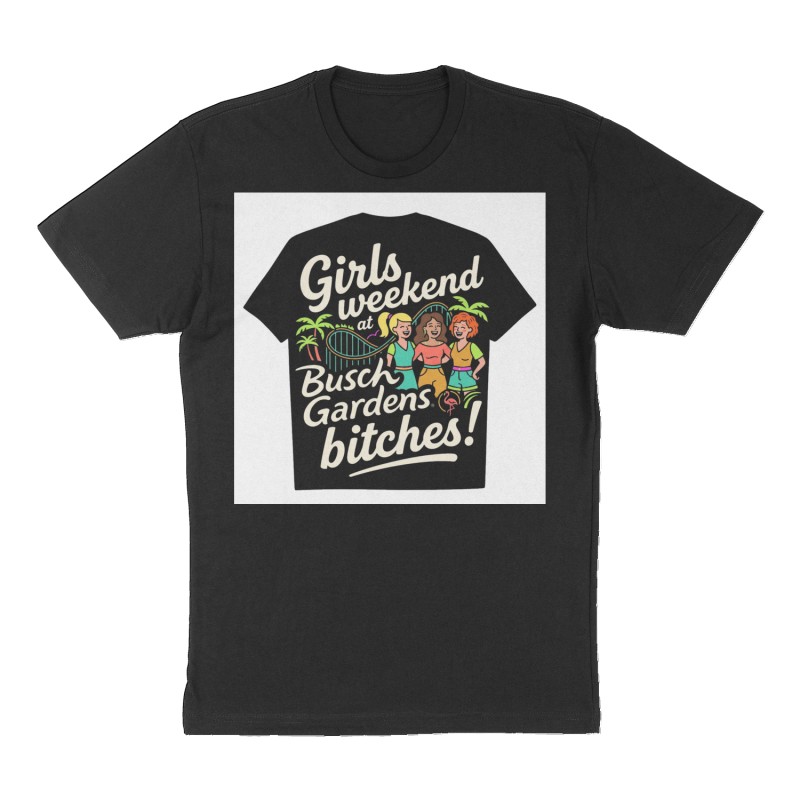 Custom t-shirt: "Girls weekend at Busch Gardens bitches!", Front print, black shirt