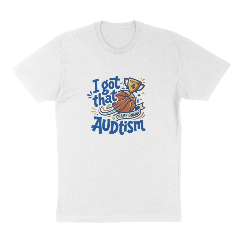Custom t-shirt: "I got that AUDtism", Front print, white shirt