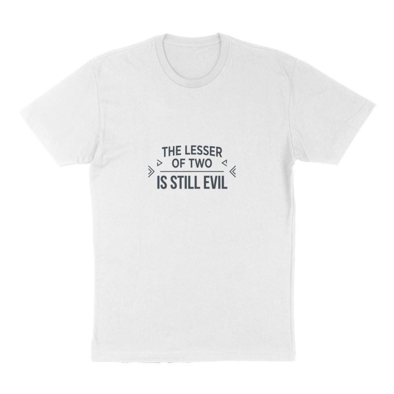 Custom t-shirt: "The lesser of two is still evil", Front print, white shirt