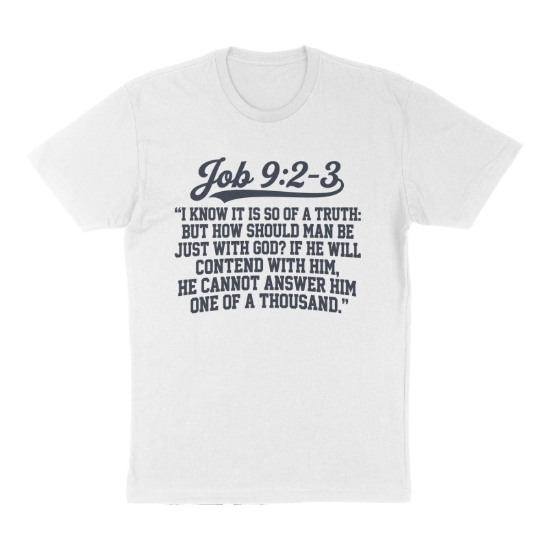Custom t-shirt: "Job 9:2-3 “I know it is so of a truth: but how should man be just with God? If he will contend with him, he cannot answer him one of a thousand.”", Front print, white shirt