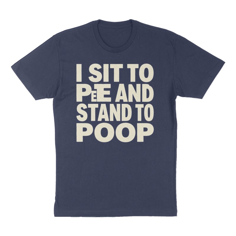 Custom t-shirt: "I SIT TO PEE AND STAND TO POOP", Front print, navy shirt