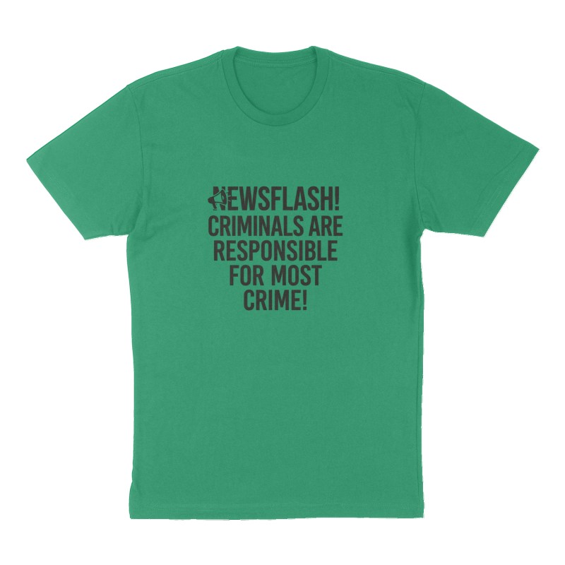 Custom t-shirt: "Newsflash! Criminals are responsible for most crime!", Front print, green shirt