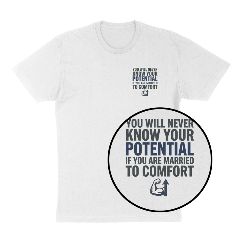 Custom t-shirt: "You will never know your potential if you are married to comfort   ", Left Chest print, white shirt
