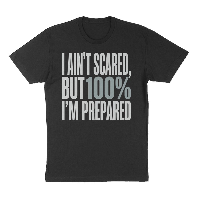 Custom t-shirt: "I ain't scared, but I'm prepared", Front print, black shirt