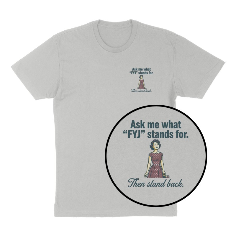 Custom t-shirt: "Ask me what "FYJ" stands for.  ", Left Chest print, heather-gray shirt