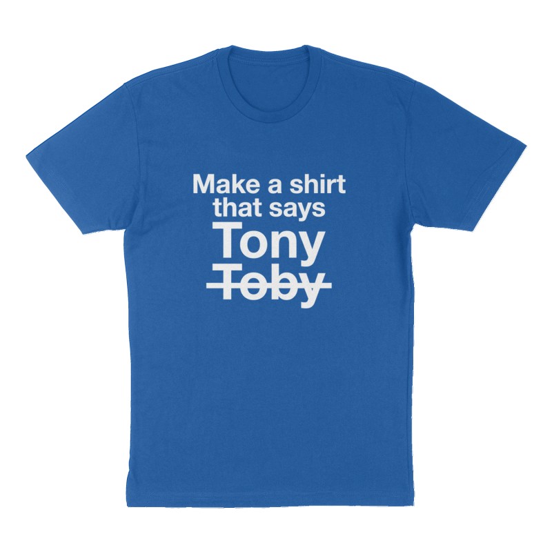 Custom t-shirt: "Make a shirt that says Tony crossed out Toby", Front print, royal-blue shirt