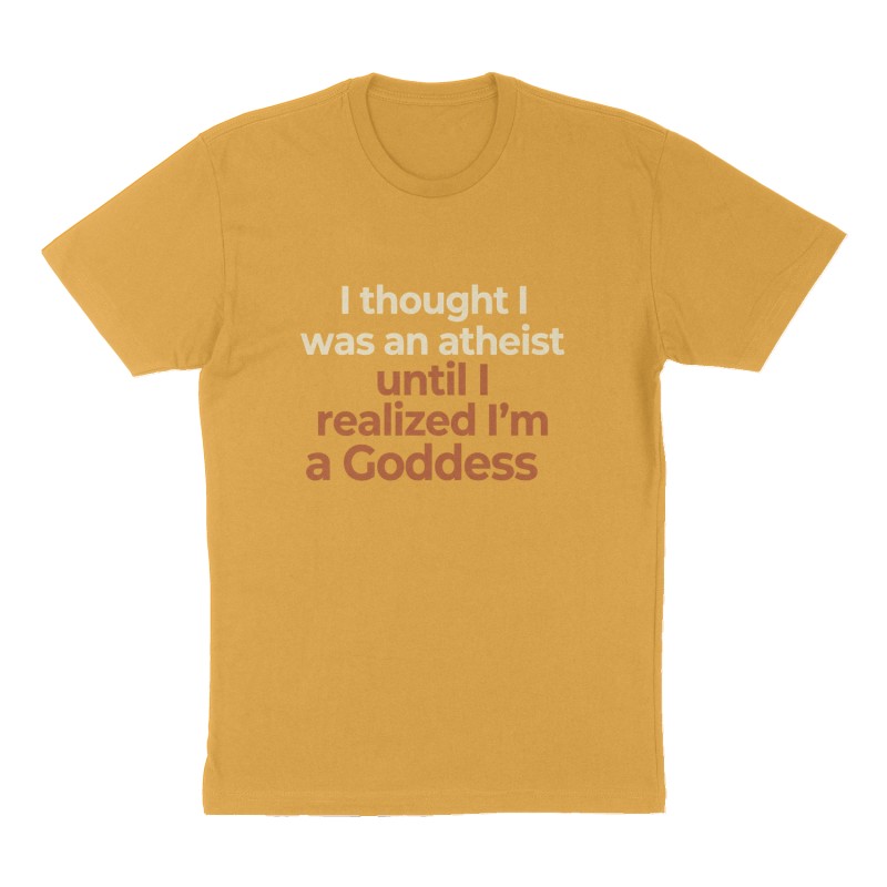 Custom t-shirt: "I thought I was an atheist until I realized I'm a Goddess", Front print, mustard-yellow shirt