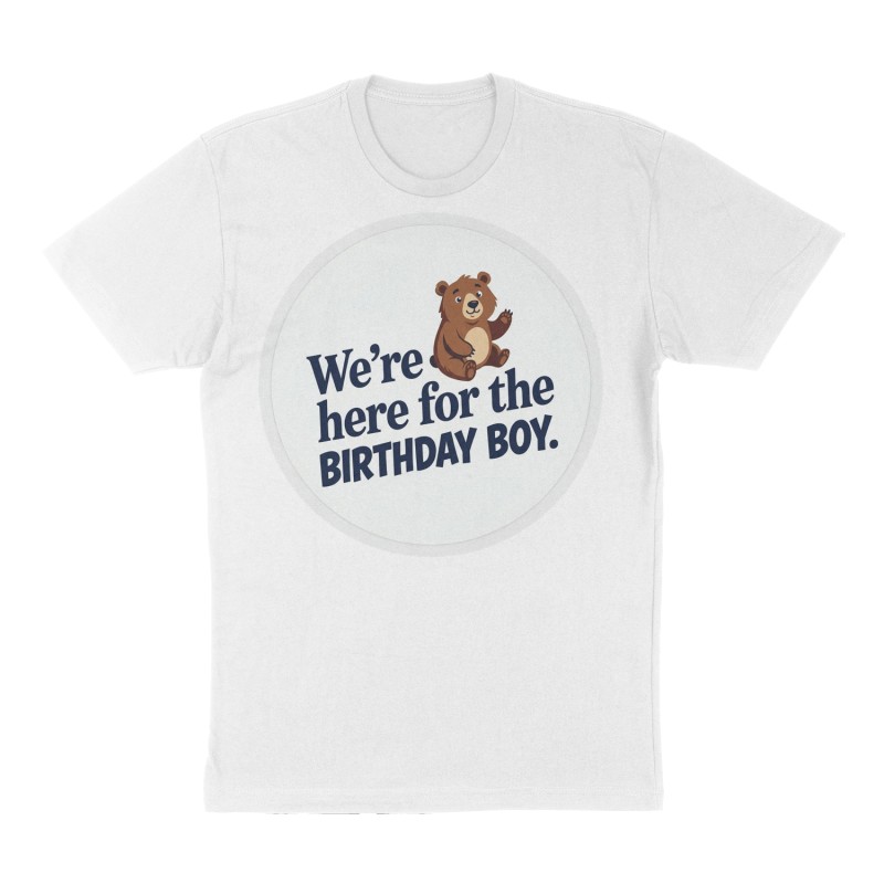 Custom t-shirt: "We’re here for the birthday boy. ", Front print, white shirt
