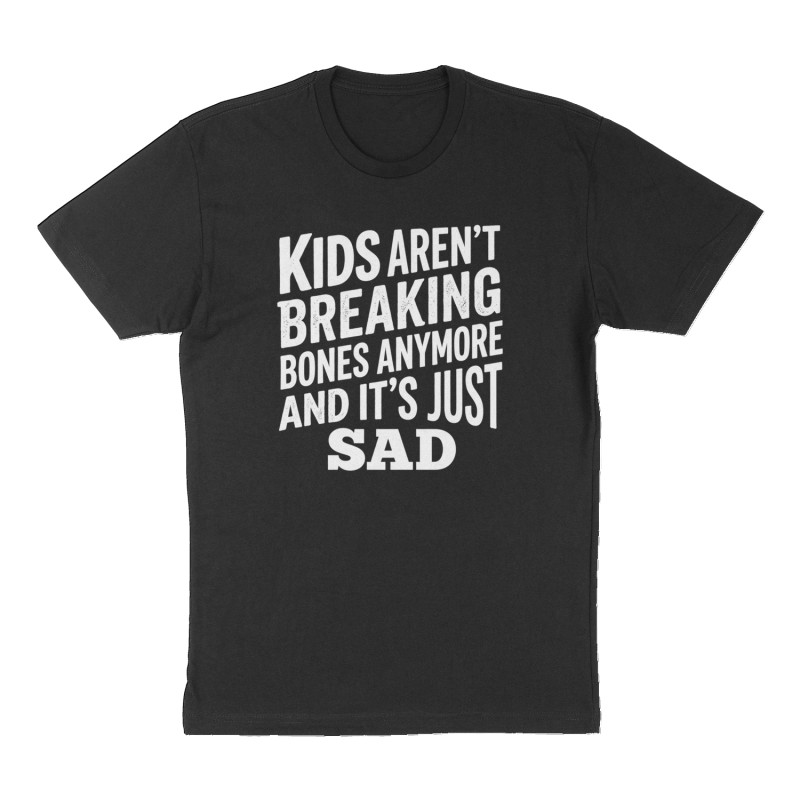 Custom t-shirt: "Kids aren't breaking bones anymore and it's just sad", Front print, black shirt