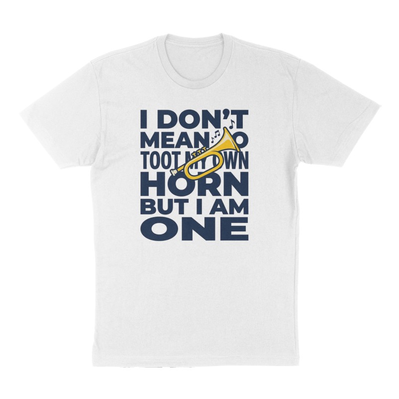 Custom t-shirt: "I don't mean to toot my own horn but I am one", Front print, white shirt